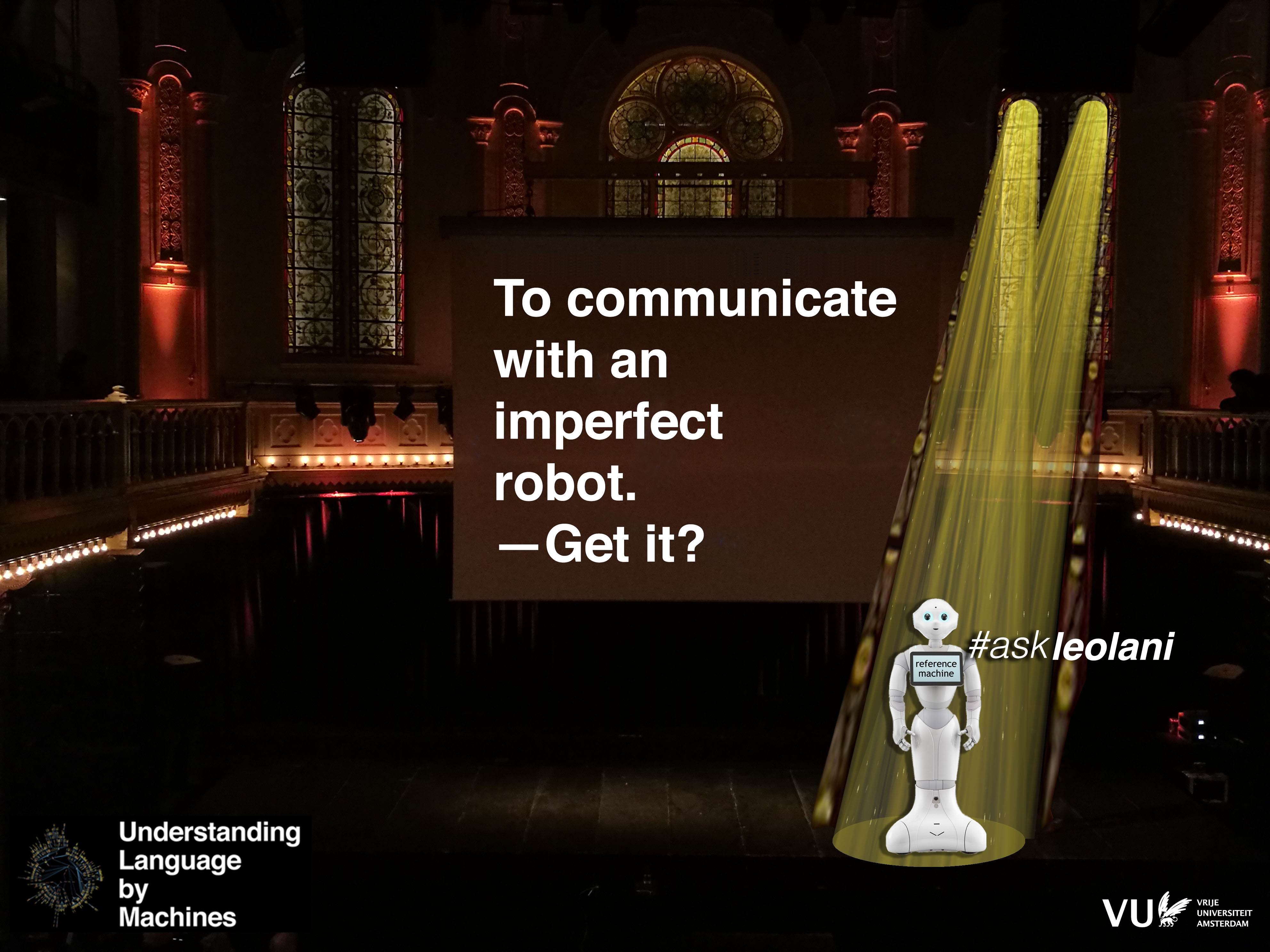 TO COMMUNICATE WITH AN IMPERFECT ROBOT. GET IT?